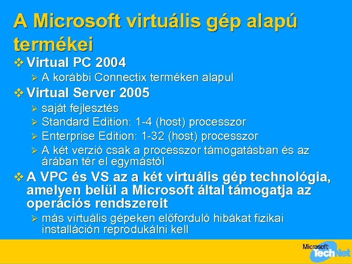 A Microsoft virtuális gép alapú termékei v Virtual PC 2004 Ø A korábbi Connectix
