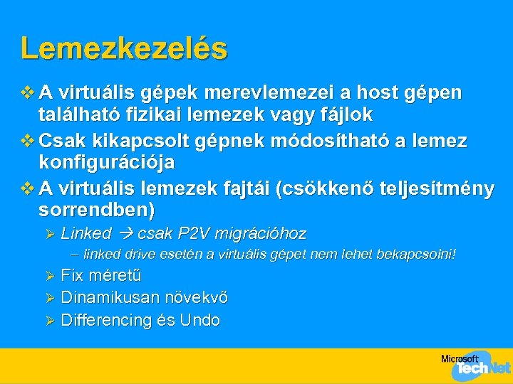 Lemezkezelés v A virtuális gépek merevlemezei a host gépen található fizikai lemezek vagy fájlok