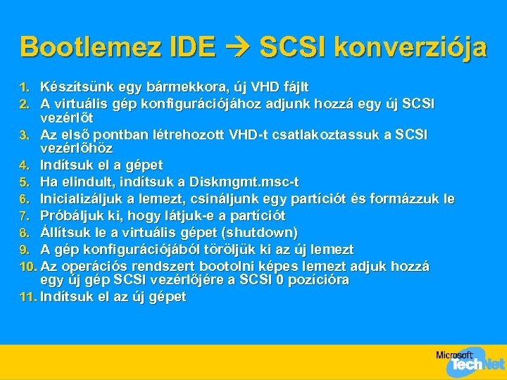 Bootlemez IDE SCSI konverziója 1. Készítsünk egy bármekkora, új VHD fájlt 2. A virtuális