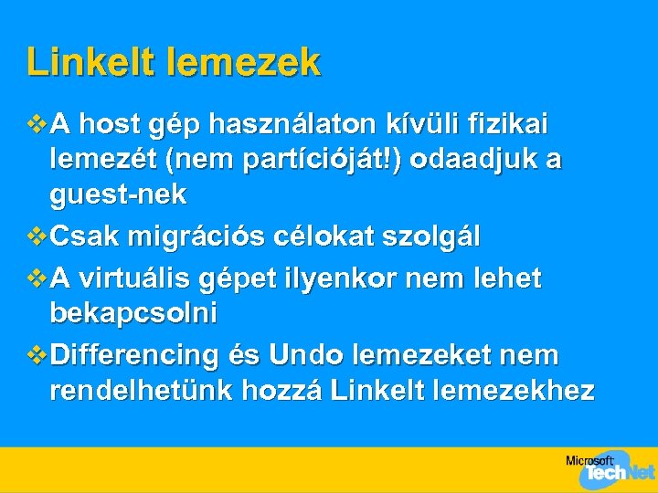 Linkelt lemezek v A host gép használaton kívüli fizikai lemezét (nem partícióját!) odaadjuk a