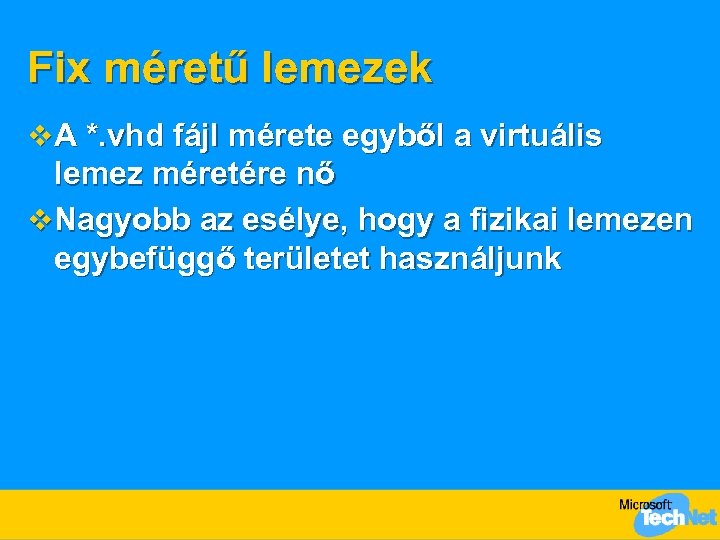 Fix méretű lemezek v A *. vhd fájl mérete egyből a virtuális lemez méretére