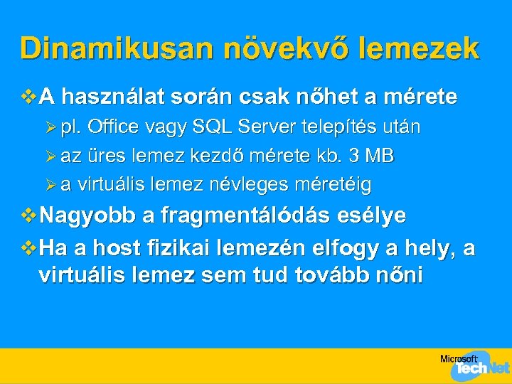 Dinamikusan növekvő lemezek v A használat során csak nőhet a mérete Ø pl. Office