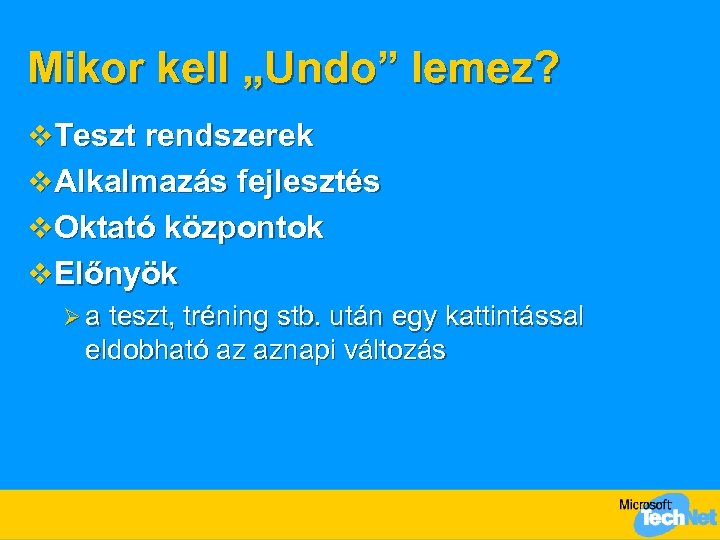 Mikor kell „Undo” lemez? v Teszt rendszerek v Alkalmazás fejlesztés v Oktató központok v