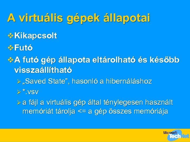 A virtuális gépek állapotai v Kikapcsolt v Futó v A futó gép állapota eltárolható