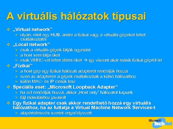 A virtuális hálózatok típusai v „Virtual network” Ø olyan, mint egy HUB, amire a