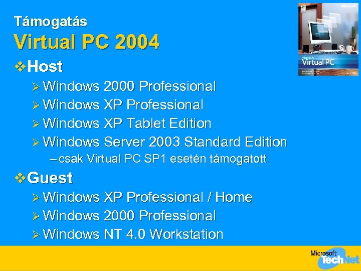 Támogatás Virtual PC 2004 v Host Ø Windows 2000 Professional Ø Windows XP Tablet