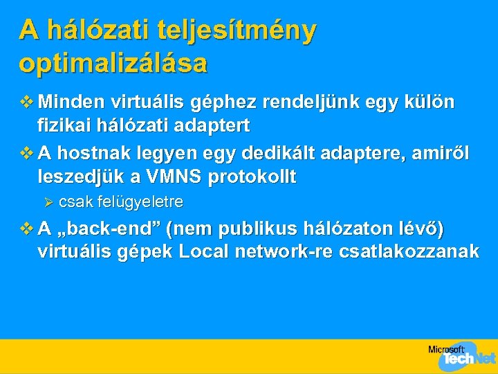 A hálózati teljesítmény optimalizálása v Minden virtuális géphez rendeljünk egy külön fizikai hálózati adaptert