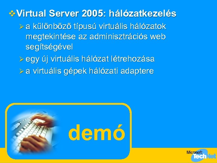 v Virtual Server 2005: hálózatkezelés Ø a különböző típusú virtuális hálózatok megtekintése az adminisztrációs