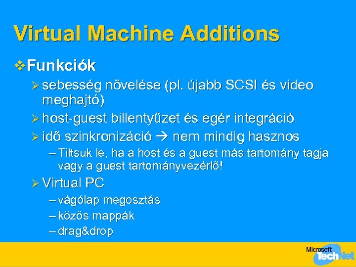 Virtual Machine Additions v Funkciók Ø sebesség növelése (pl. újabb SCSI és video meghajtó)