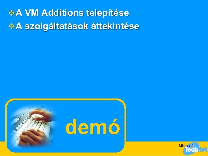 v A VM Additions telepítése v A szolgáltatások áttekintése demó 