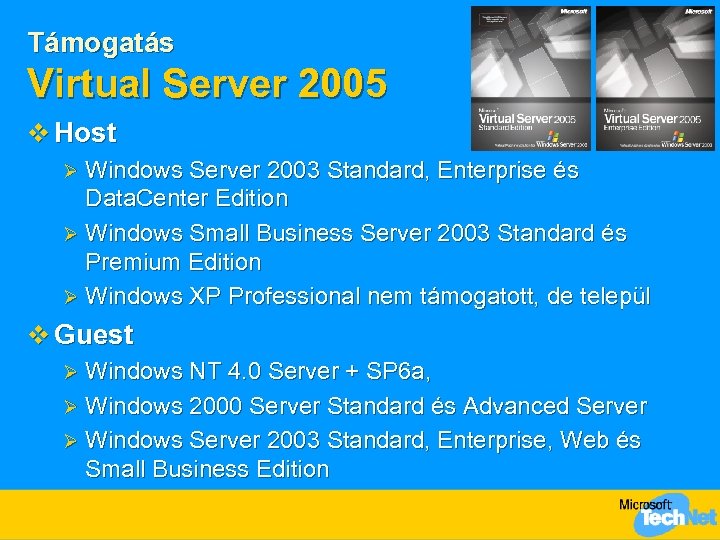Támogatás Virtual Server 2005 v Host Windows Server 2003 Standard, Enterprise és Data. Center