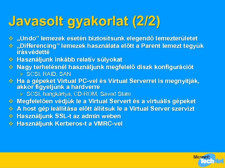 Javasolt gyakorlat (2/2) v „Undo” lemezek esetén biztosítsunk elegendő lemezterületet v „Differencing” lemezek használata