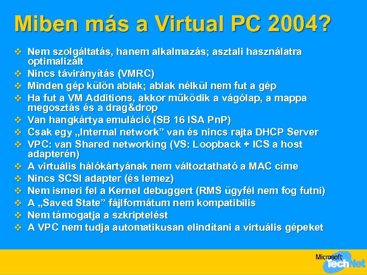 Miben más a Virtual PC 2004? v Nem szolgáltatás, hanem alkalmazás; asztali használatra v