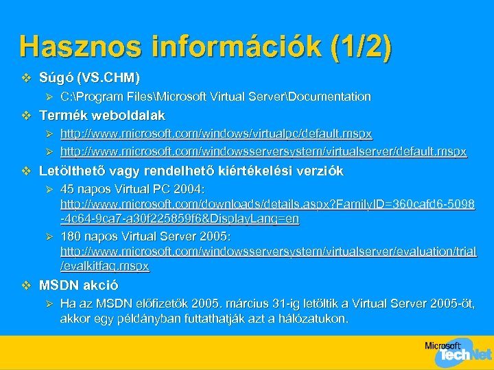 Hasznos információk (1/2) v Súgó (VS. CHM) Ø C: Program FilesMicrosoft Virtual ServerDocumentation v