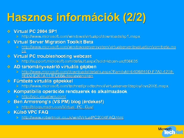 Hasznos információk (2/2) v Virtual PC 2004 SP 1 Ø http: //www. microsoft. com/windows/virtualpc/downloads/sp