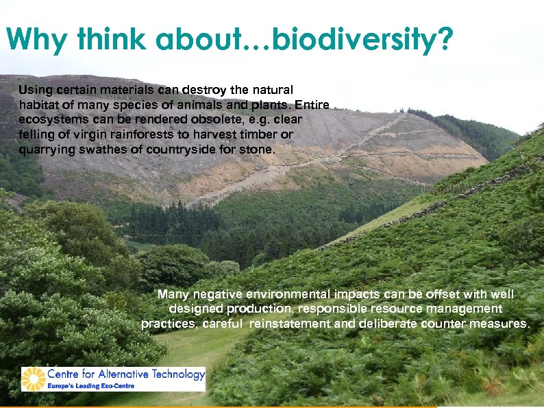 Why think about…biodiversity? Using certain materials can destroy the natural habitat of many species
