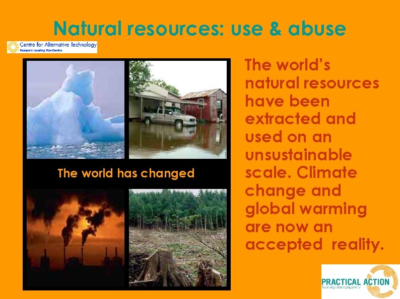 Natural resources: use & abuse The world has changed The world’s natural resources have