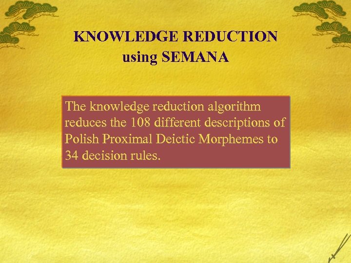 KNOWLEDGE REDUCTION using SEMANA The knowledge reduction algorithm reduces the 108 different descriptions of