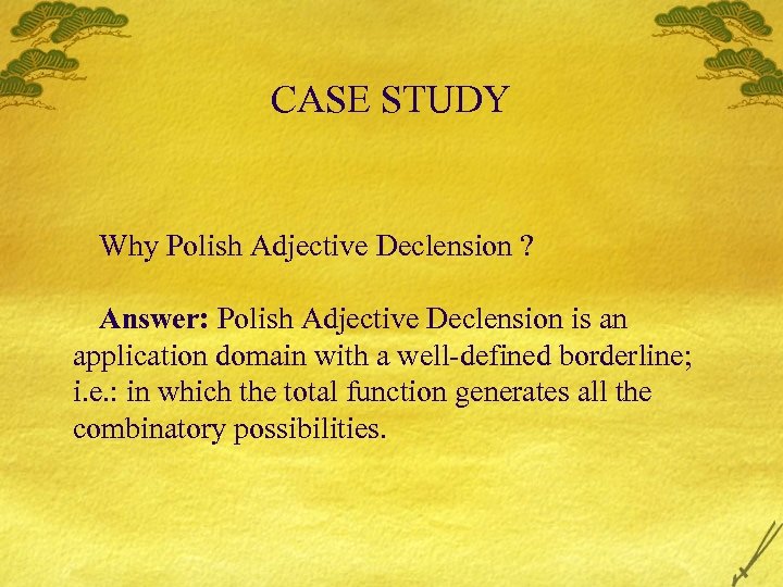 CASE STUDY Why Polish Adjective Declension ? Answer: Polish Adjective Declension is an application