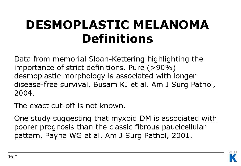 DESMOPLASTIC MELANOMA Definitions Data from memorial Sloan-Kettering highlighting the importance of strict definitions. Pure