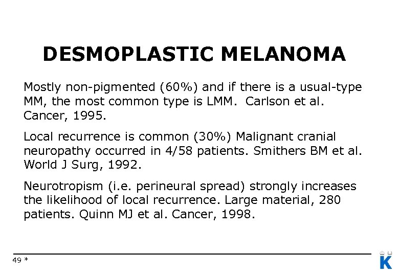 DESMOPLASTIC MELANOMA Mostly non-pigmented (60%) and if there is a usual-type MM, the most
