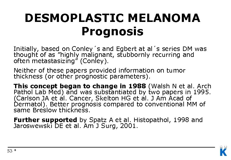 DESMOPLASTIC MELANOMA Prognosis Initially, based on Conley´s and Egbert at al´s series DM was