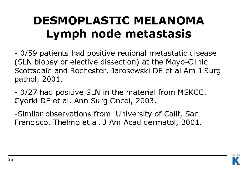 DESMOPLASTIC MELANOMA Lymph node metastasis - 0/59 patients had positive regional metastatic disease (SLN