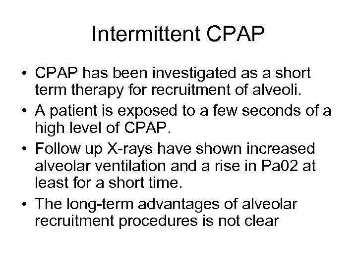 Intermittent CPAP • CPAP has been investigated as a short term therapy for recruitment