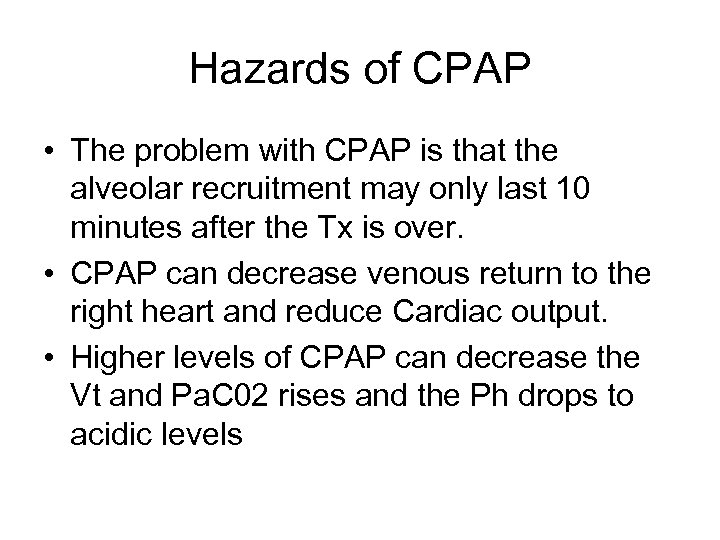 Hazards of CPAP • The problem with CPAP is that the alveolar recruitment may