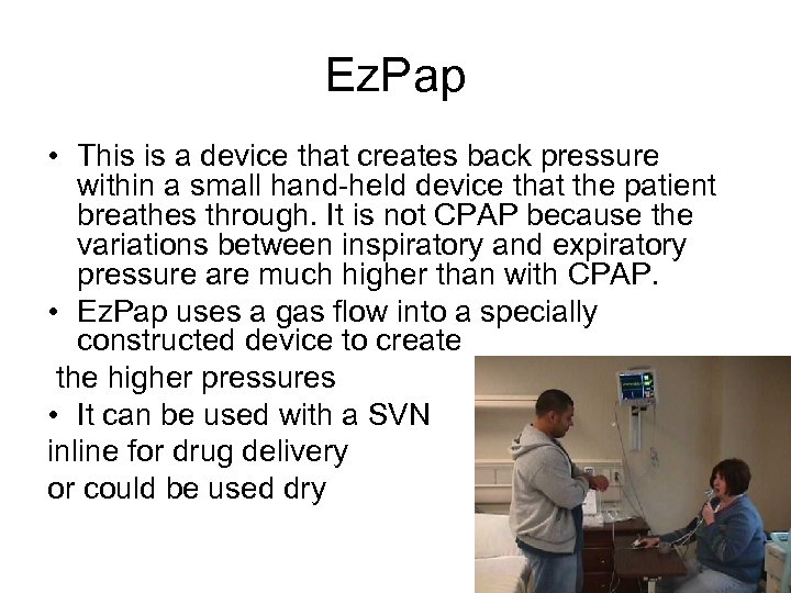 Ez. Pap • This is a device that creates back pressure within a small