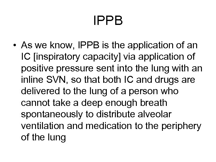 IPPB • As we know, IPPB is the application of an IC [inspiratory capacity]