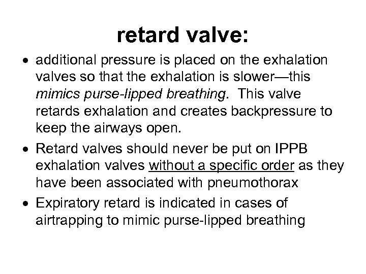 retard valve: additional pressure is placed on the exhalation valves so that the exhalation