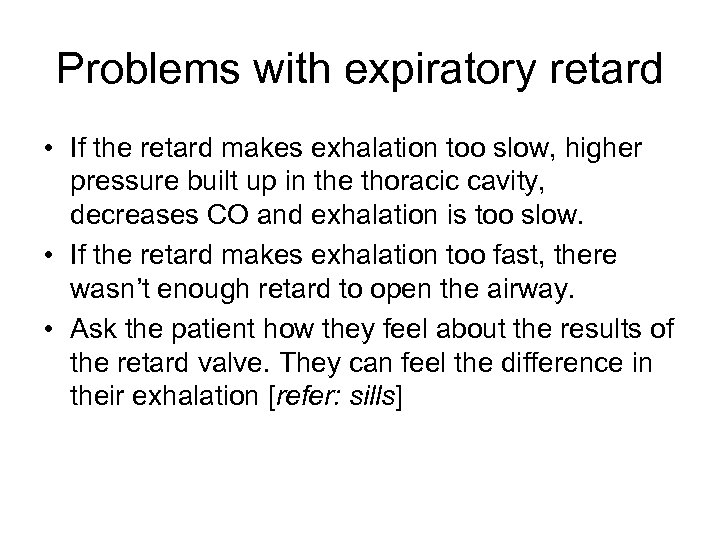 Problems with expiratory retard • If the retard makes exhalation too slow, higher pressure