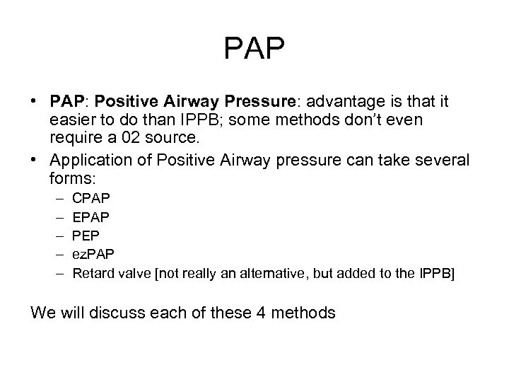 PAP • PAP: Positive Airway Pressure: advantage is that it easier to do than