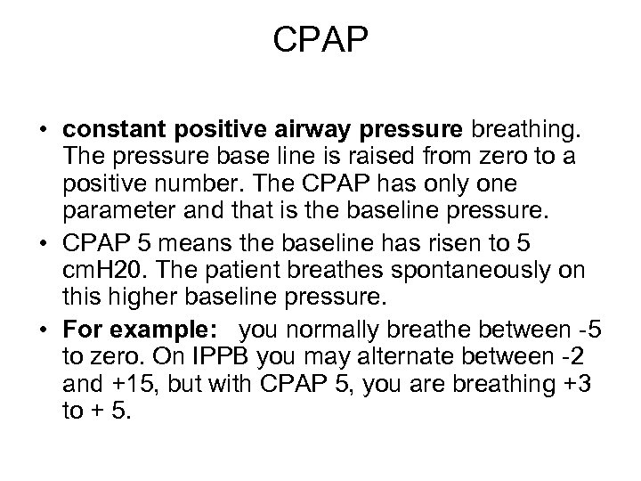 CPAP • constant positive airway pressure breathing. The pressure base line is raised from