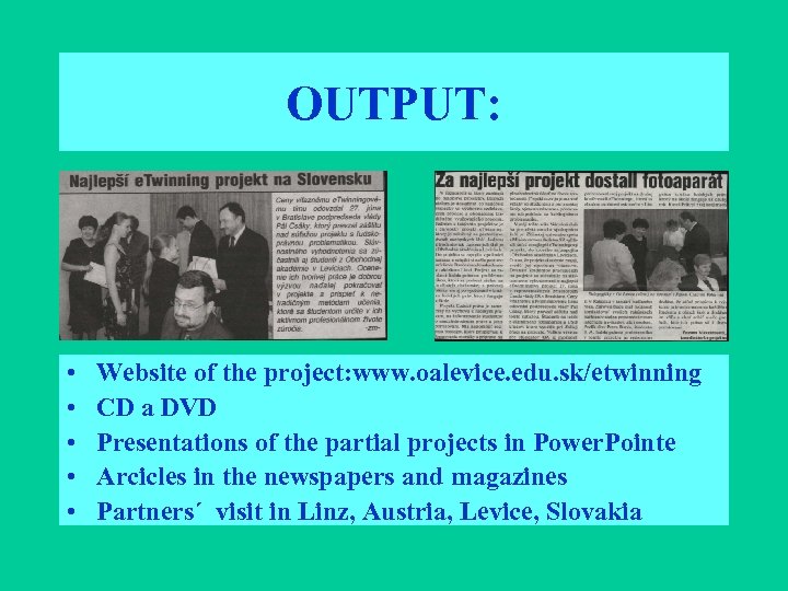 OUTPUT: • • • Website of the project: www. oalevice. edu. sk/etwinning CD a