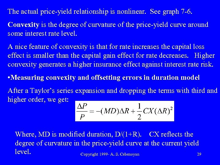 The actual price-yield relationship is nonlinear. See graph 7 -6. Convexity is the degree