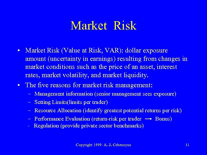 Market Risk • Market Risk (Value at Risk, VAR): dollar exposure amount (uncertainty in