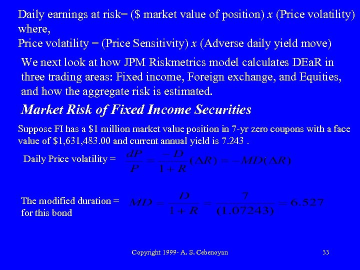 Daily earnings at risk= ($ market value of position) x (Price volatility) where, Price