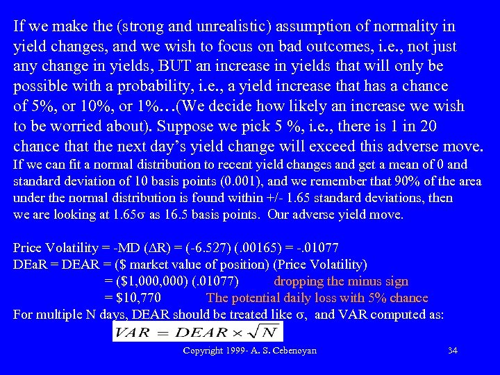 If we make the (strong and unrealistic) assumption of normality in yield changes, and