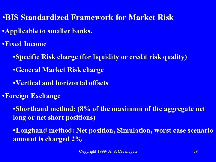  • BIS Standardized Framework for Market Risk • Applicable to smaller banks. •