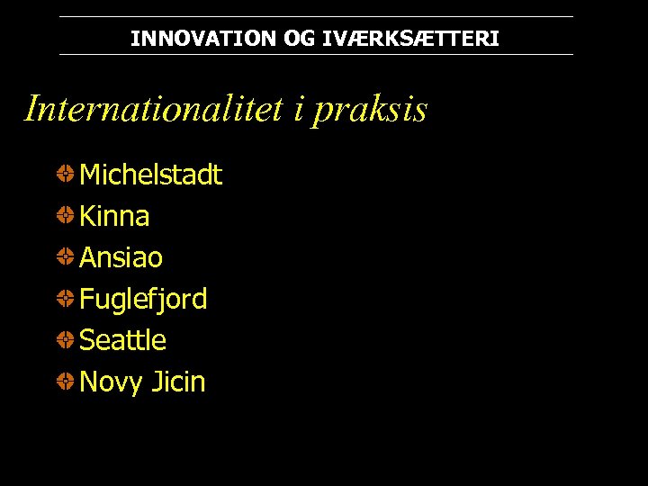 INNOVATION OG IVÆRKSÆTTERI Internationalitet i praksis Michelstadt Kinna Ansiao Fuglefjord Seattle Novy Jicin 
