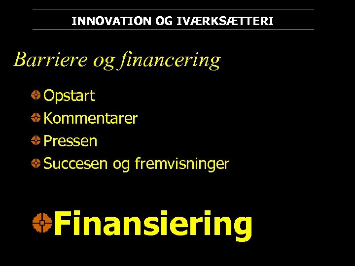 INNOVATION OG IVÆRKSÆTTERI Barriere og financering Opstart Kommentarer Pressen Succesen og fremvisninger Finansiering 