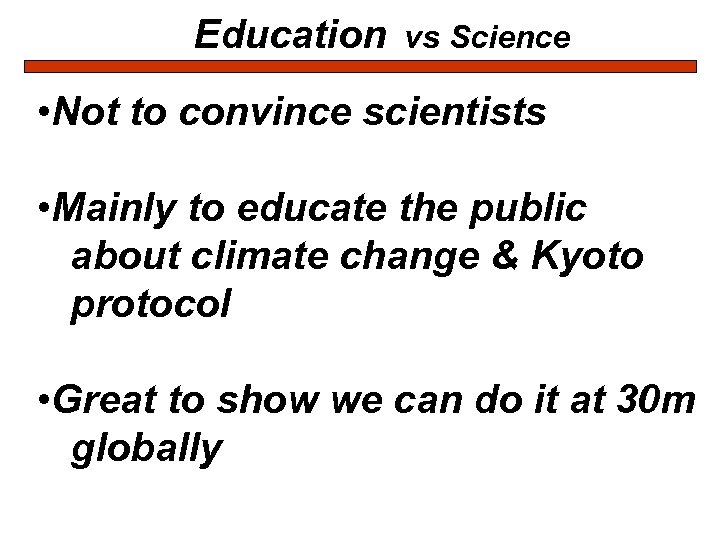 Education vs Science • Not to convince scientists • Mainly to educate the public
