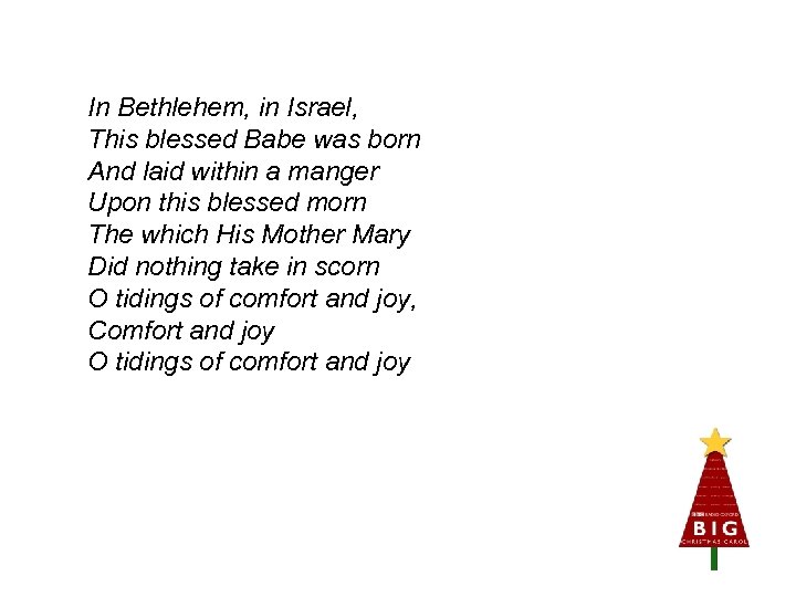 In Bethlehem, in Israel, This blessed Babe was born And laid within a manger