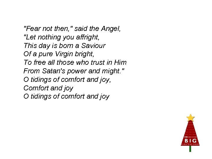 "Fear not then, " said the Angel, "Let nothing you affright, This day is