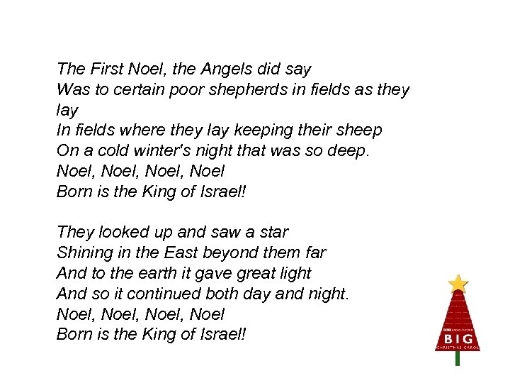 The First Noel, the Angels did say Was to certain poor shepherds in fields