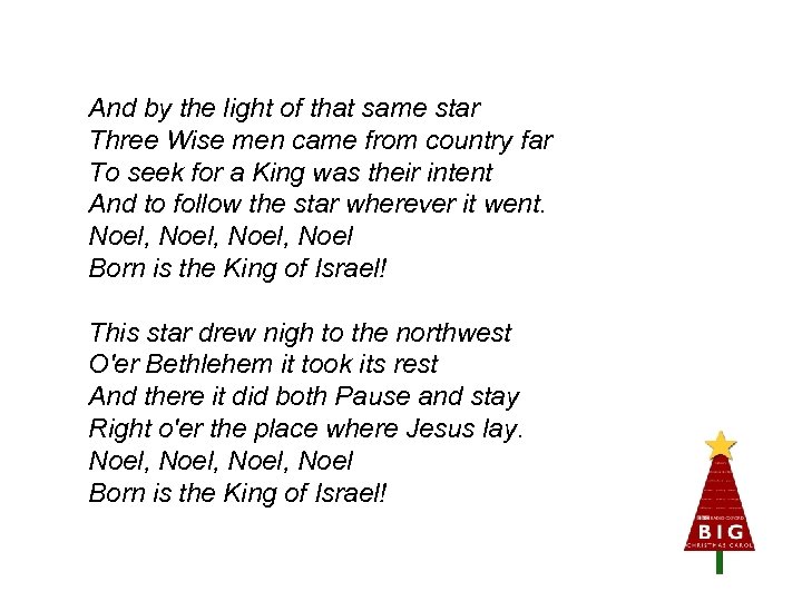 And by the light of that same star Three Wise men came from country