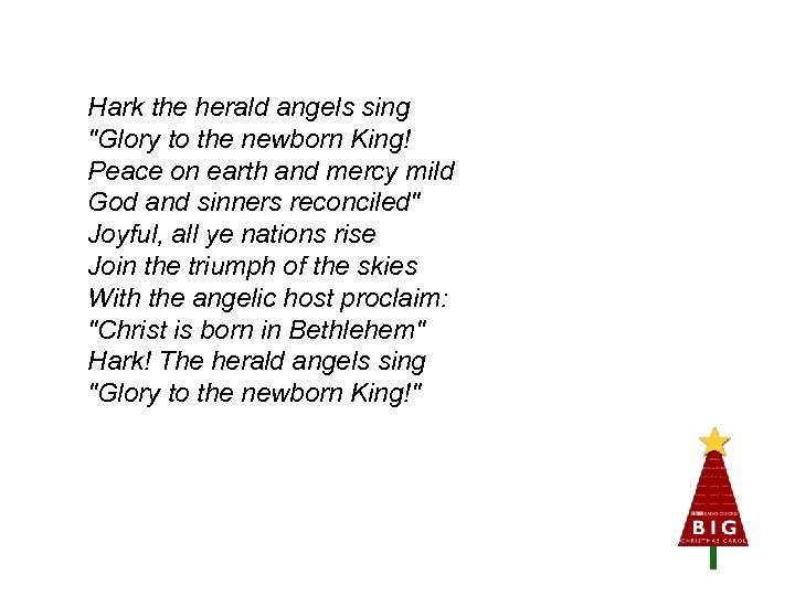 Hark the herald angels sing "Glory to the newborn King! Peace on earth and