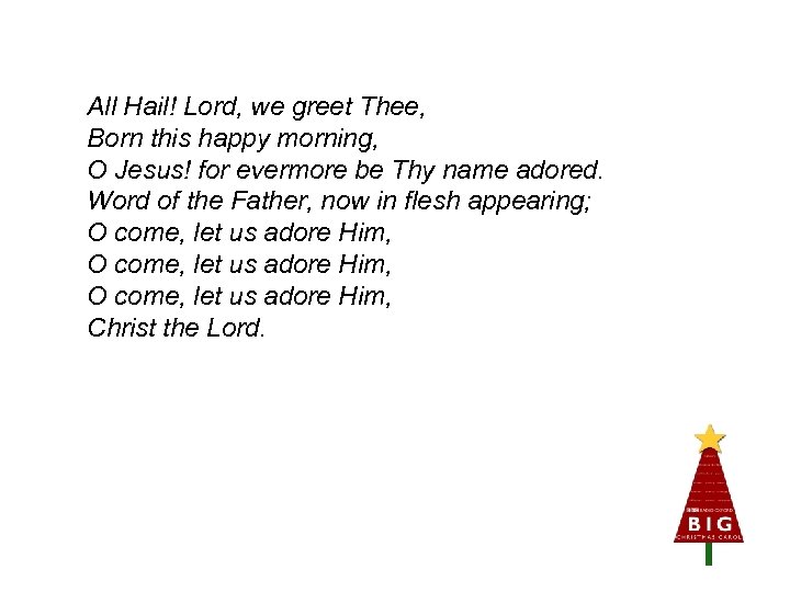 All Hail! Lord, we greet Thee, Born this happy morning, O Jesus! for evermore